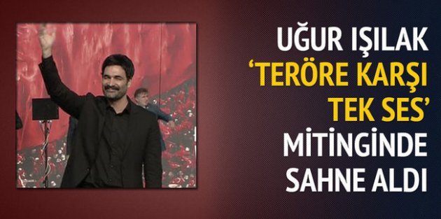 Uğur Işılak Yenikapı'daki mitingde sahne aldı