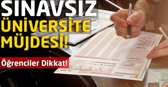 Üniversiteye Sınavsız Giriş Müjdesi!