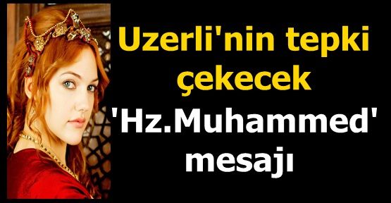 Uzerli'nin tepki çekecek 'Hz.Muhammed' mesajı