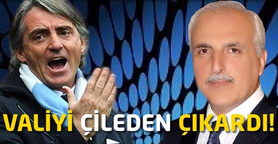 Vali Mutlu Mancini'ye isyan etti!