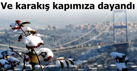 Ve karakış kapımıza dayandı