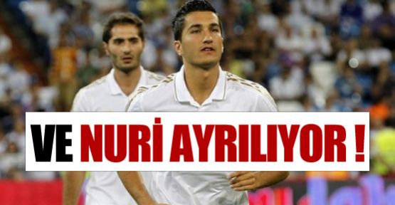 Ve Nuri ayrılıyor !