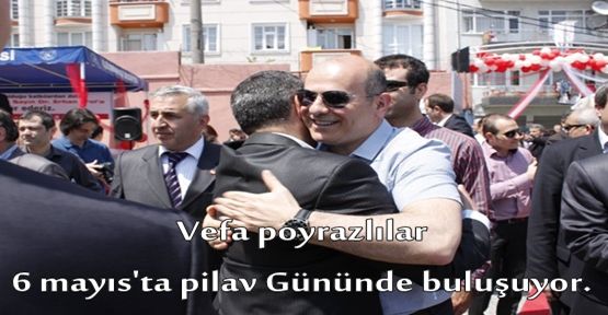 Vefa poyrazlılar 6 mayıs'ta pilav Gününde buluşuyor.