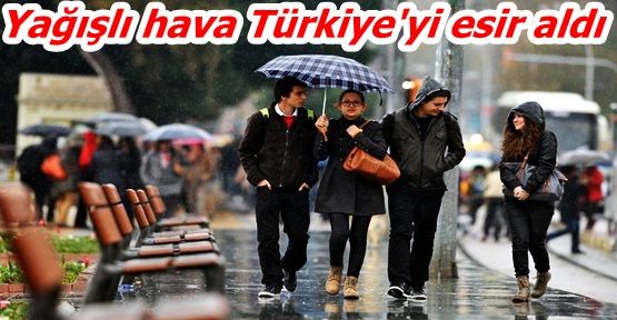 Yağışlı hava Türkiye'yi esir aldı