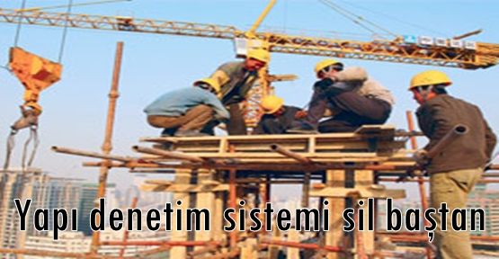 Yapı denetim sistemi sil baştan