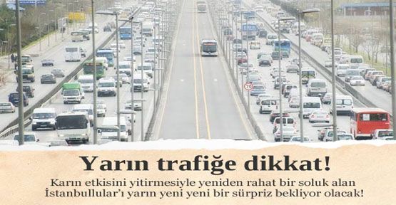 Yarın trafiğe dikkat!