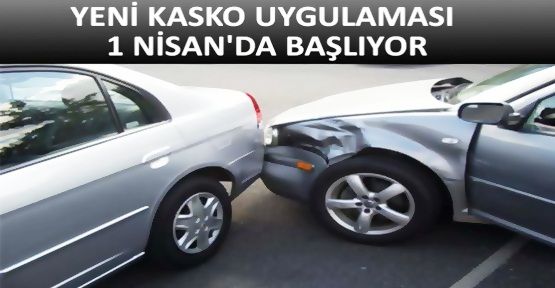 Yeni kasko uygulaması 1 Nisan'da geliyor