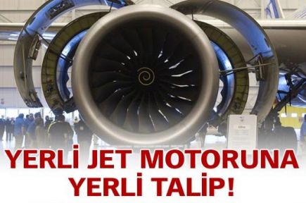 Yerli jet motoru üretimine yerli talip!