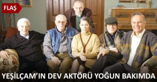 Yeşilçam'ın devi yoğun bakımda