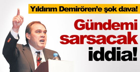 Yıldırım Demirören'e şok dava!