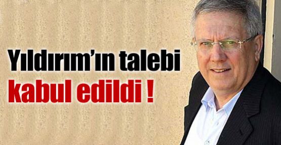 Yıldırım'ın talebi kabul edildi