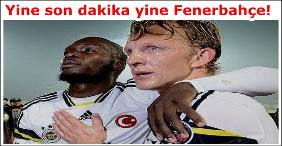 Yine son dakika yine Fenerbahçe!