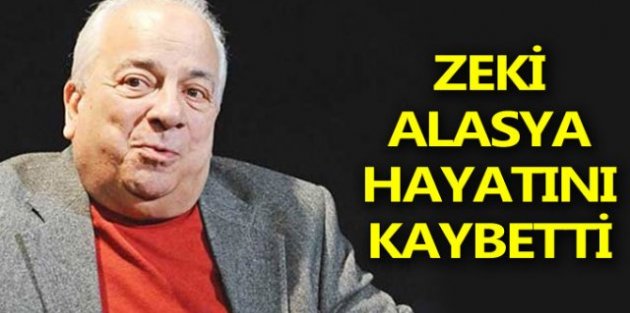 Zeki Alasya hayatını kaybetti