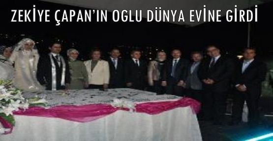 ZEKİYE ÇAPAN’IN OĞLU DÜNYA EVİNE GİRDİ 