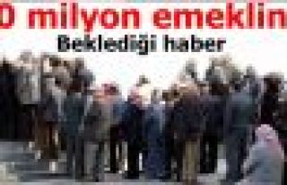 10 Milyon Emeklinin Beklediği Haber