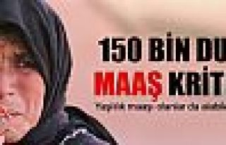 150 bin dula maaş kriteri!