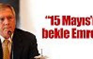 ''15 Mayıs’ı bekle Emre''