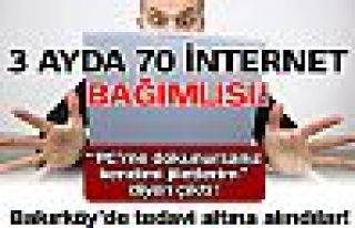 3 ayda 70 internet bağımlısı!