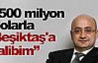 ''500 milyon dolarla Beşiktaş'a talibim''