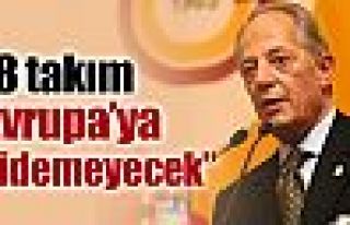 ''8 Takım Avrupa'ya gidemeyecek''