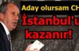 Aday olursam CHP İstanbul'u kazanır!