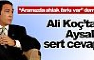 Ali Koç'tan Aysal'a sert cevap