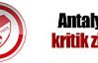 Antalya'da kritik zirve !