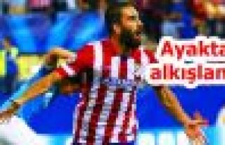 Arda Turan ayakta alkışlandı