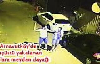 Arnavutköy'de suçüstü yakalanan hırsızlara meydan...