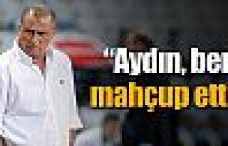 ''Aydın beni mahcup etti''