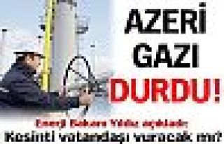 Azeri gazı durdu!