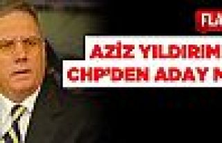 AZİZ YILDIRIM CHP'DEN ADAY MI?