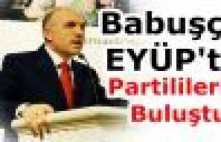 Azizı Babuşçu,EYÜP'te  Partililerle Buluştu