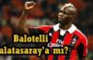 Balotelli Galatasaray'a mı?