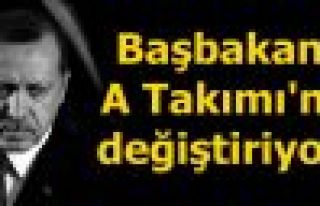 Başbakan A Takımı'nı değiştiriyor