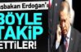 Başbakan Erdoğan'ı böyle takip ettiler