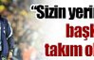 ''Başka bir takım olsa...