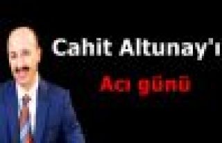 Başkan Cahit Altunay'ın acı günü