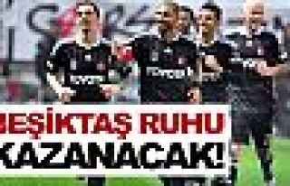 Beşiktaş ruhu kazanacak