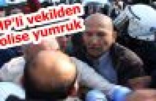 CHP'li vekilden polise yumruk