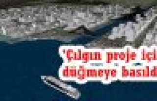 'Çılgın proje için düğmeye basıldı!'