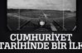 Cumhuriyet tarihinde bir ilk!