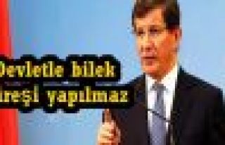 Davutoğlu: Devletle bilek güreşi yapılmaz