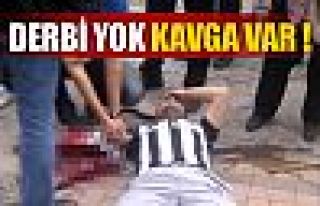 Derbi yok kavga var !