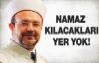 Diyanet: Namaz kılacakları yer yok!