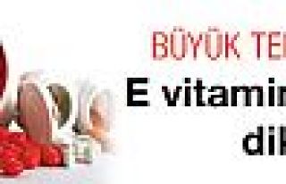 E vitaminindeki büyük tehlike