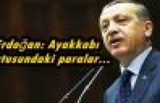 Erdoğan: Ayakkabı kutusundaki paralar...