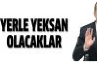 Erdoğan: Yerle yeksan olacaklar