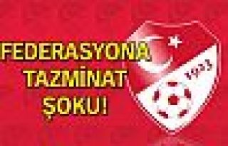 Federasyona tazminat şoku!