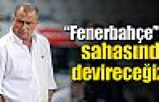 ''Fener'i sahasında devireceğiz''